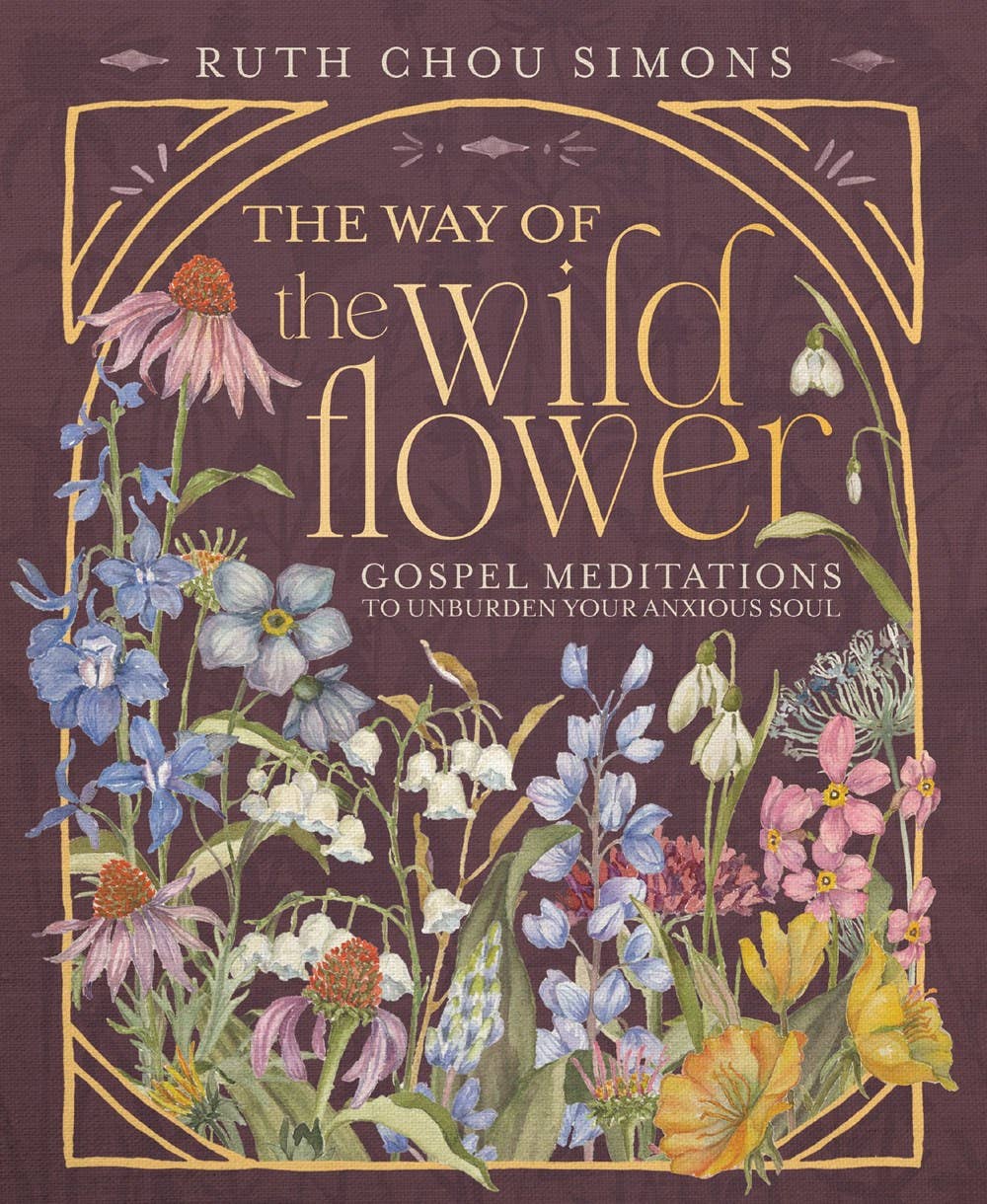 The Way Of The Wildflower Gospel Meditations To Unburden Your Anxious Soul