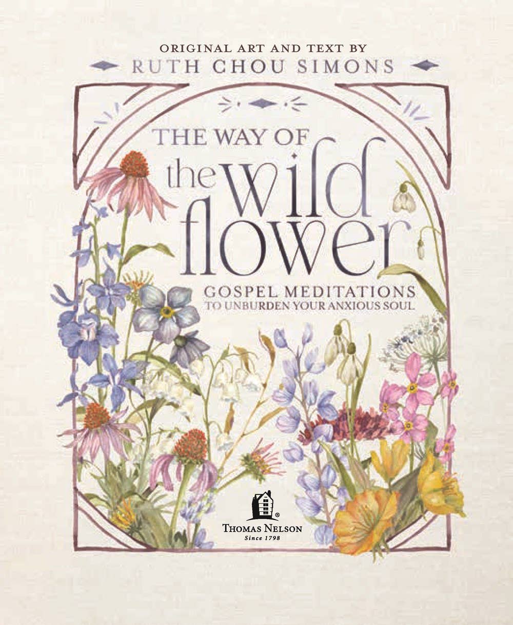 The Way Of The Wildflower Gospel Meditations To Unburden Your Anxious Soul